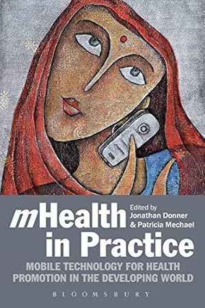 Immagine del venditore per mHealth in Practice: Mobile Technology for Health Promotion in the Developing World venduto da WeBuyBooks