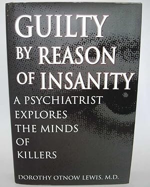 Imagen del vendedor de Guilty by Reason of Insanity: A Psychiatrist Explores the Minds of Killers a la venta por Easy Chair Books