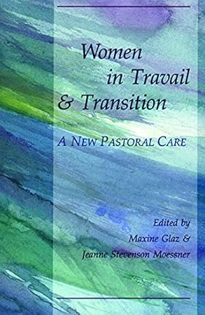 Seller image for Women in Travail and Transition: A New Pastoral Care for sale by Reliant Bookstore