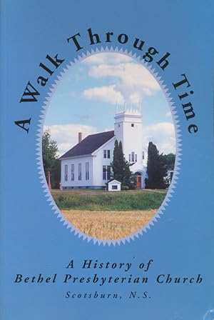 Bild des Verkufers fr A Walk Through Time : A History Of Bethel Presbyterian Church, Scotsburn, N. S. zum Verkauf von CorgiPack