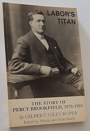 LABOR'S TITAN: The Story of Percy Brookfield, 1878-1921