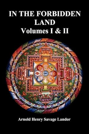 Immagine del venditore per In the Forbidden Land : An Account of a Journey in Tibet, Capture by the Tibetan Authorities Imprisonment, Torture, and Ultimate Release (Volu venduto da AHA-BUCH GmbH