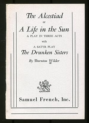 Bild des Verkufers fr The Alcestiad or a Life in the Sun: A Play in Three Acts with a Satyr Play: The Drunken Sisters zum Verkauf von Between the Covers-Rare Books, Inc. ABAA