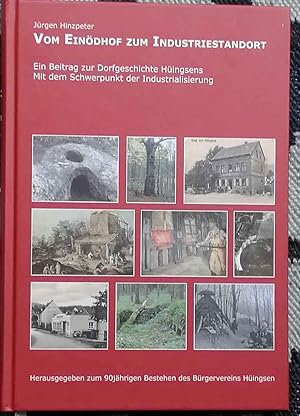 Immagine del venditore per Vom Eindhof zum Industriestandort : ein Beitrag zur Dorfgeschichte Hingsens mit dem Schwerpunkt der Industrialisierung ; herausgegeben zum 90jhrigen Bestehen des Brgervereins Hingsen. [Hrsg.: Brger- und Schtzenverein Hingsen]. Jrgen Hinzpeter venduto da Melzers Antiquarium