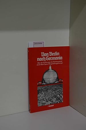 Bild des Verkufers fr Von Berlin nach Germania. ber die Zerstrungen der Reichshauptstadt durch Albert Speers Neugestaltungsplanungen zum Verkauf von ralfs-buecherkiste