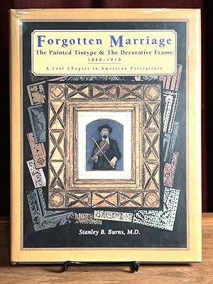 Seller image for Forgotten Marriage: The Painted Tintype & The Decorative Frame, 1860-1910; A Lost Chapter in American Portraiture for sale by Amatoria Fine Art Books, IOBA, CALIBA