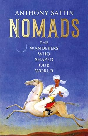 Bild des Verkufers fr Nomads : The Wanderers Who Shaped Our World zum Verkauf von AHA-BUCH GmbH