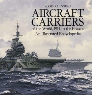 Imagen del vendedor de Aircraft Carriers of the World: 1914 to the Present - An Illustrated Encyclopedia a la venta por WeBuyBooks