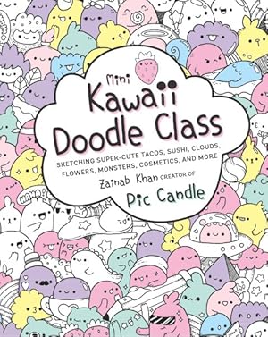 Immagine del venditore per Mini Kawaii Doodle Class : Sketching Super-Cute Tacos, Sushi, Clouds, Flowers, Monsters, Cosmetics, and More venduto da GreatBookPrices
