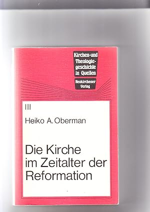 Imagen del vendedor de Die Kirche im Zeitalter der Reformation ausgew. u. kommentiert von Heiko A. Oberman / Kirchen- und Theologiegeschichte in Quellen Band 3 a la venta por Elops e.V. Offene Hnde