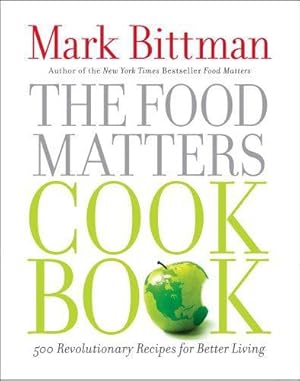 Seller image for The Food Matters Cookbook: 500 Revolutionary Recipes for Better Living for sale by WeBuyBooks