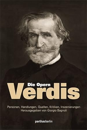 Die Opern Verdis : Personen, Handlungen, Quellen, Kritiken, Inszenierungen. hrsg. von Giorgio Bag...