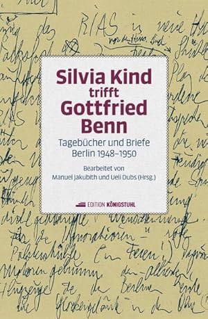 Bild des Verkufers fr Silvia Kind trifft Gottfried Benn : Tagebcher und Briefe Berlin 1948-1950 zum Verkauf von AHA-BUCH GmbH