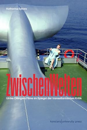 Bild des Verkufers fr ZwischenWelten : Ulrike Ottingers Filme im Spiegel der transatlantischen Kritik zum Verkauf von AHA-BUCH GmbH