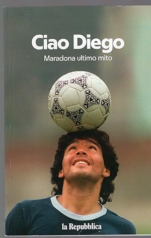 Immagine del venditore per Ciao Diego - Maradona ultimo mito venduto da MULTI BOOK