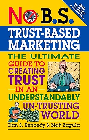 Bild des Verkufers fr No B.S. Trust Based Marketing: The Ultimate Guide to Creating Trust in an Understandibly Un-Trusting World zum Verkauf von moluna