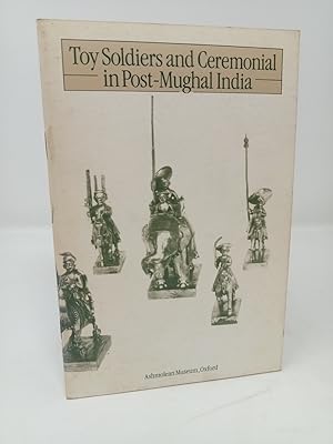 Seller image for Toy Soldiers and Ceremonial in Post- Mughal India. for sale by ROBIN SUMMERS BOOKS LTD