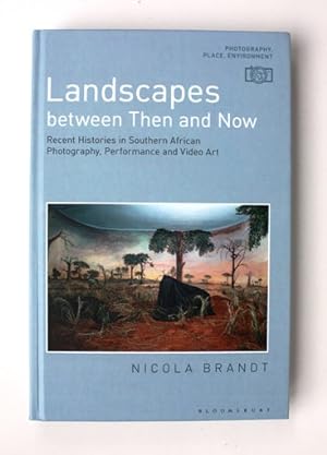 Imagen del vendedor de Landscapes Between Then and Now. Recent Histories in Southern African Photography, Performance and Video Art a la venta por Vortex Books