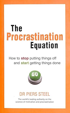 The Procrastination Equation: How to Stop Putting Things Off and Start Getting Stuff Done