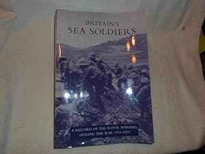 Bild des Verkufers fr Britain's Sea Soldiers - a Record of the Royal Marines during the War, 1914-1919 zum Verkauf von Feline Books