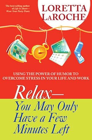 Seller image for Relax: You May Only Have A Few Minutes Left: Using the Power of Humour to Overcome Stress in Your Life and Work (Paperback) for sale by Grand Eagle Retail