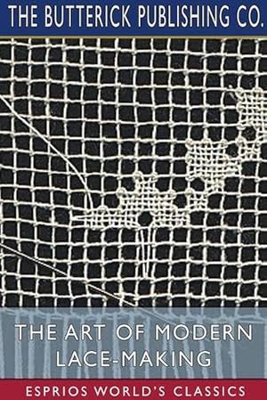 Seller image for The Art of Modern Lace-Making (Esprios Classics) (Paperback) for sale by Grand Eagle Retail