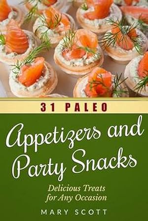 Imagen del vendedor de 31 Paleo Appetizers and Party Snacks: Delicious Treats for Any Occasion (Paperback) a la venta por Grand Eagle Retail