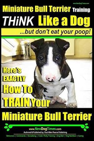 Bild des Verkufers fr Miniature Bull Terrier Training Think Like a Dog, But Don't Eat Your Poop! (Paperback) zum Verkauf von Grand Eagle Retail