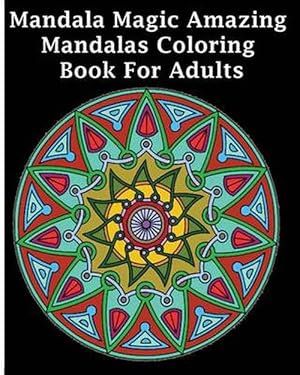 Bild des Verkufers fr Mandala Magic Amazing Mandalas Coloring Book For Adults (Paperback) zum Verkauf von Grand Eagle Retail