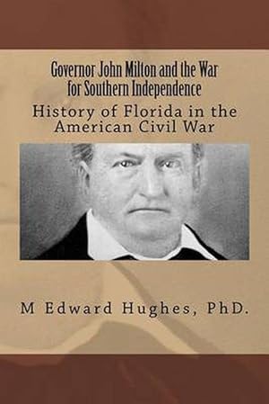 Immagine del venditore per Governor John Milton and the War for Southern Independence: A Confederate History of Florida in the Civil War (Paperback) venduto da Grand Eagle Retail