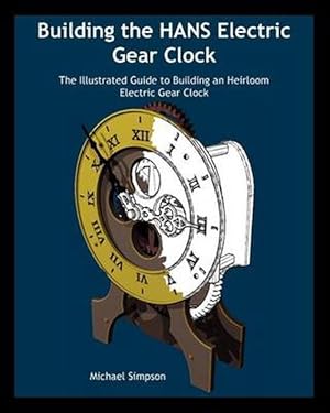 Image du vendeur pour Building the Hans Electric Gear Clock: The Illustrated Guide to Building an Heirloom Electric Gear Clock. (Paperback) mis en vente par Grand Eagle Retail