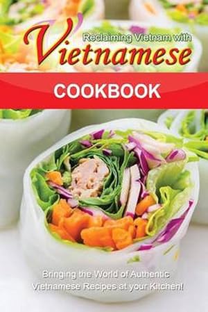 Bild des Verkufers fr Reclaiming Vietnam with Vietnamese Cookbook: Bringing the World of Authentic Vietnamese Recipes at Your Kitchen!! (Paperback) zum Verkauf von Grand Eagle Retail