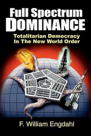 Bild des Verkufers fr Full Spectrum Dominance: Totalitarian Democracy in the New World Order (Paperback) zum Verkauf von Grand Eagle Retail