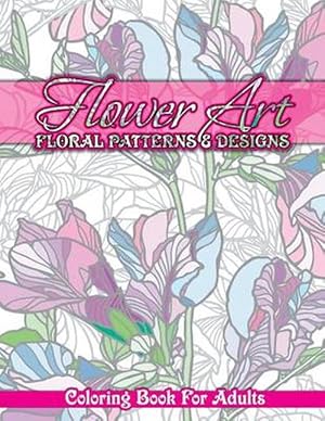 Seller image for Flower Art Floral Patterns & Designs Coloring Book For Adults (Paperback) for sale by Grand Eagle Retail