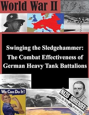 Seller image for Swinging the Sledgehammer: The Combat Effectiveness of German Heavy Tank Battalions (Paperback) for sale by Grand Eagle Retail