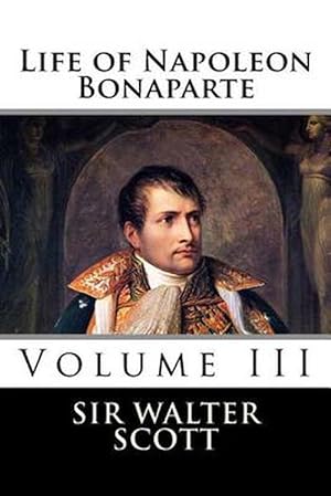Image du vendeur pour Life of Napoleon Bonaparte (Volume III) (Paperback) mis en vente par Grand Eagle Retail