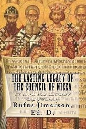 Seller image for The Lasting Legacy of the Council of Nicea: The Creation, Roots, and Distorted Usage of Christianity (Paperback) for sale by Grand Eagle Retail