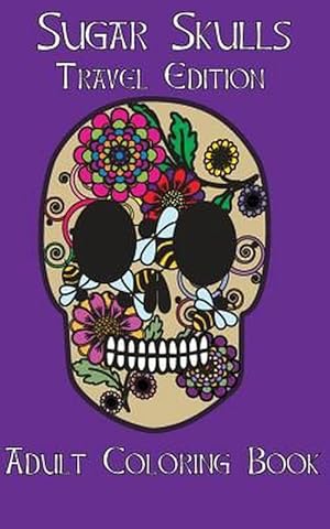 Seller image for Adult Coloring Books: Sugar Skulls Dia de Los Muertos Travel Edition (Paperback) for sale by Grand Eagle Retail