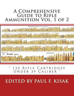 Immagine del venditore per A Comprehensive Guide to Rifle Ammunition Vol. 1 of 2: " 132 Rifle Cartridges Under 39 Caliber " (Paperback) venduto da Grand Eagle Retail