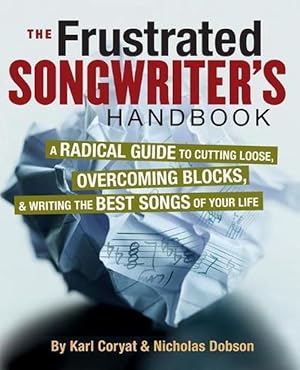Seller image for The Frustrated Songwriter's Handbook: A Radical Guide to Cutting Loose, Overcoming Blocks, and Writing the Best Songs of Your Life (Paperback) for sale by Grand Eagle Retail