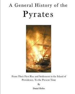 Seller image for A General History of the Pyrates: From Their First Rise and Settlement in the Island of Providence, to the Present Time (Paperback) for sale by Grand Eagle Retail