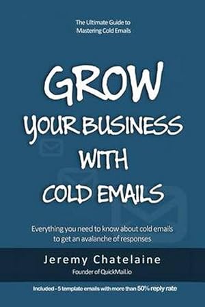 Immagine del venditore per Grow Your Business with Cold Emails: Everything You Need to Know about Cold Emails to Get an Avalanche of Responses (Paperback) venduto da Grand Eagle Retail