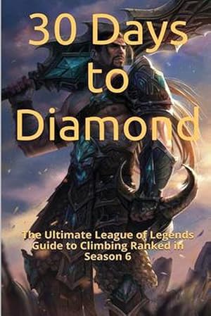 Imagen del vendedor de 30 Days to Diamond: The Ultimate League of Legends Guide to Climbing Ranked in Season 6 (Paperback) a la venta por Grand Eagle Retail