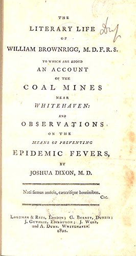 Seller image for The literary life of William Brownrigg, M.D.F.R.S.,: To which are added An account of the coal mines near Whitehaven, and Observations on the means of preventing epidemic fevers for sale by WeBuyBooks