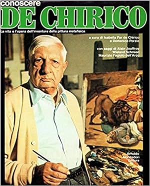 Conoscere de Chirico, La vita e l'opera dell'inventore della pittura Metafisica