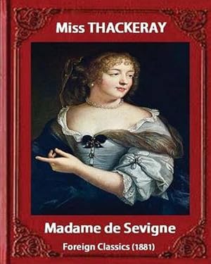 Immagine del venditore per Madame de Sevigne (1881), by Miss Thackeray (Foreign Classic): Sevigne, Marie de Rabutin-Chantal, Marquise de, (1626-1696) by Anne Isabella Ritchie Th (Paperback) venduto da Grand Eagle Retail