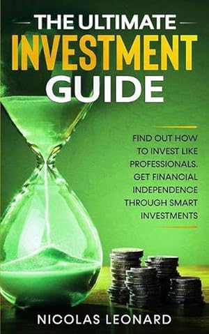 Image du vendeur pour The Ultimate Investment Guide: Learn How to Invest Like the Pros. Gain Financial Independence Through Savvy Investing (Paperback) mis en vente par Grand Eagle Retail