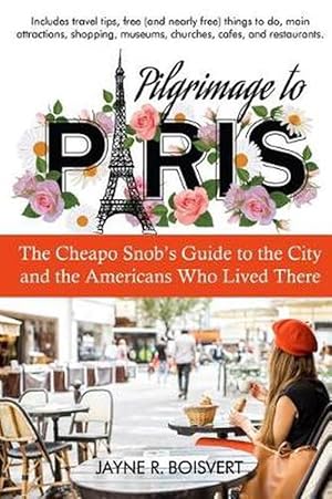 Bild des Verkufers fr Pilgrimage to Paris: The Cheapo Snob's Guide to the City and Americans Who Lived There (Paperback) zum Verkauf von Grand Eagle Retail