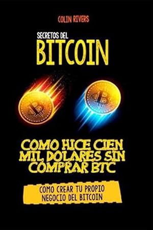 Imagen del vendedor de Los Secretos Del Bitcoin: Como Hice Cien Mil Dolares Sin Comprar Bitcoins (Paperback) a la venta por Grand Eagle Retail