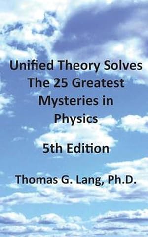 Immagine del venditore per Unified Theory Solves the 25 Greatest Mysteries in Physics; 5th Edition (Paperback) venduto da Grand Eagle Retail